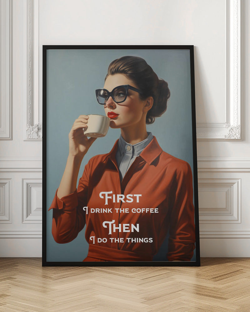 Wall art First I drink the coffee, then I do the things 24X36inch In White Floating Frame